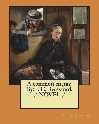 A common enemy. By: J. D. Beresford. / NOVEL / 1