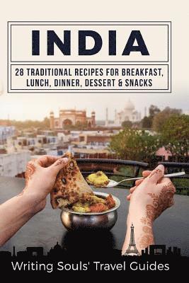 India: 28 Traditional Recipes For Breakfast, Lunch, Dinner, Dessert, Snacks 1