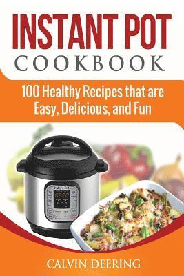 bokomslag Instant Pot Cookbook: 100 Healthy Recipes that are Easy, Delicious, and Fun