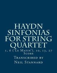 bokomslag Haydn Sinfonias for String Quartet: 1, 6 ('Le Matin'), 10, 13, 27 Score