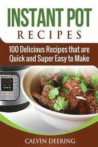 bokomslag Instant Pot Recipes: 100 Delicious Recipes That Are Quick and Super Easy to Make