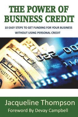 The Power of Business Credit: The Step by Step Guide to Building Business Credit 1