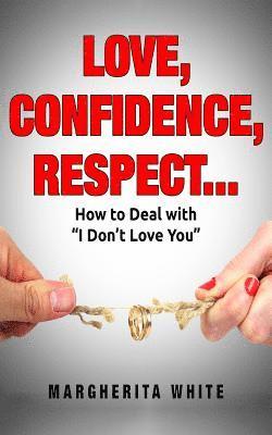 bokomslag love confidence respect: How to Deal with ?I Don't Love You?