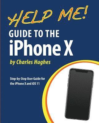 bokomslag Help Me! Guide to the iPhone X: Step-by-Step User Guide for the iPhone X and iOS 11