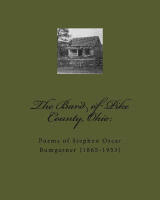 bokomslag The Bard of Pike County, Ohio: : Poems of Stephen Oscar Bumgarner (1865-1953)