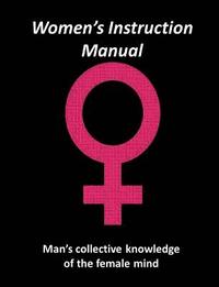bokomslag Women's Instruction Manual: Man's Collective Knowledge of The Female Mind