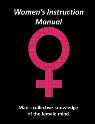 bokomslag Women's Instruction Manual: Man's Collective Knowledge of The Female Mind