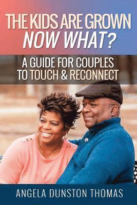 bokomslag The Kids Are Grown, Now What?: A Guide for Couples to Touch & Reconnect
