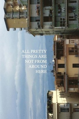 All Pretty Things Are Not From Around Here 1