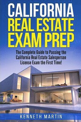 California Real Estate Exam Prep: The Complete Guide to Passing the California Real Estate Salesperson License Exam the First Time! 1
