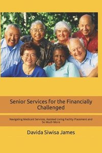 bokomslag Senior Services for the Financially Challenged: Navigating Medicaid Services, Assisted Living Facility Placement and So Much More
