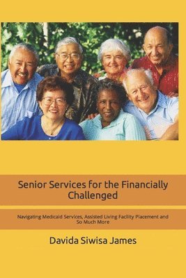 bokomslag Senior Services for the Financially Challenged: Navigating Medicaid Services, Assisted Living Facility Placement and So Much More