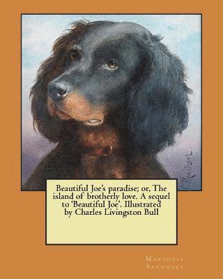 Marshall Saunders - Beautiful Joe's paradise; or, The island of brotherly love. A sequel to 'Beautiful Joe'. Illustrated by Charles Livingston Bull, Häftad