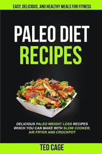 bokomslag Paleo Diet Recipes: Easy, Delicious And Healthy Meals For Fitness (Delicious Paleo Weight Loss Recipes Which You Can Make With Slow Cooker