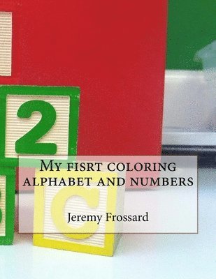 My fisrt coloring alphabet and numbers 1