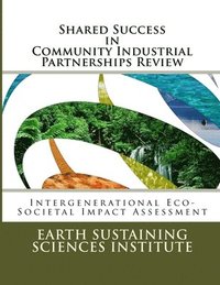 bokomslag Shared Success in Community Industrial Partnerships Review: Intergenerational Eco-Societal Impact Assessment