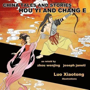 bokomslag China Tales and Stories: HOU YI AND CHANG E: English Version
