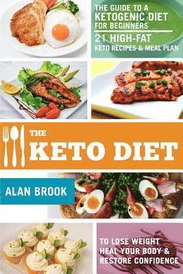 Alan Brook - The Keto Diet. The Guide to a Ketogenic Diet for Beginners. 21 High-Fat Keto Recipes & Meal Plan. To Lose Weight Heal Your Body & Restore Confidence, Häftad