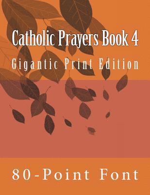 Catholic Prayers Book 4: Gigantic Print Edition 1