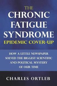 bokomslag The Chronic Fatigue Syndrome Epidemic Cover-up