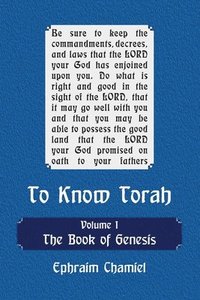 bokomslag To Know Torah - The Book of Genesis: To Understand the Weekly Parasha. Modern Reading in the Peshat of the Torah and its Ideas