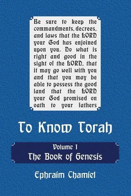 To Know Torah - The Book of Genesis: To Understand the Weekly Parasha. Modern Reading in the Peshat of the Torah and its Ideas 1