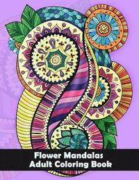 bokomslag Flower Mandalas Adult Coloring Book: Flower and Snowflake Mandala Designs and Stress Relieving Patterns for Adult Relaxation, Meditation, and Happines