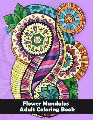 Flower Mandalas Adult Coloring Book: Flower and Snowflake Mandala Designs and Stress Relieving Patterns for Adult Relaxation, Meditation, and Happines 1