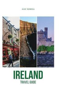 bokomslag Ireland Travel Guide: Top Things to See and Do, Accommodation, Food, Drink, Typical Costs, Dublin, Connemara, Doolin, Abbeyleix, Glendalough