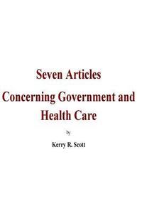 bokomslag Seven Articles concerning Government and Health Care: A bipartisan, historical and objective discussion on the 2017-18 congressional legislation of He