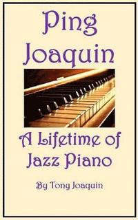 bokomslag Ping Joaquin - A Lifetime of Jazz Piano