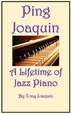 Ping Joaquin - A Lifetime of Jazz Piano 1