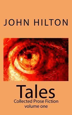 John Hilton - Tales: Collected Prose Fiction volume one, Häftad