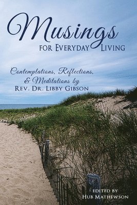 bokomslag Musings for Everyday Living: Inspirational Stories related by Rev. Libby Gibson to the congregation of St. Mary's Episcopal Church, Barnstable, Cap