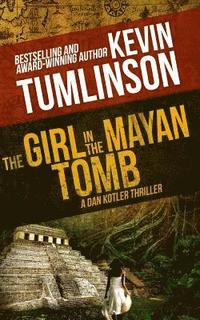 bokomslag The Girl in the Mayan Tomb: A Dan Kotler Archaeological Thriller