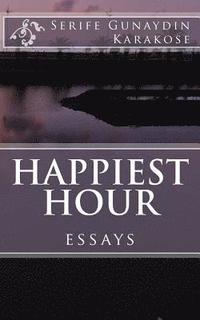 bokomslag Happiest Hour: Through the window, the eyes still gaze the actions of the world within the lonely brains; for the beauty and the ugli