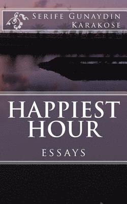 bokomslag Happiest Hour: Through the window, the eyes still gaze the actions of the world within the lonely brains; for the beauty and the ugli