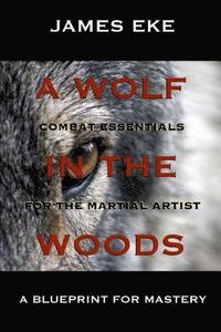 bokomslag A Wolf In The Woods: Combat Essentials For The Martial Artist