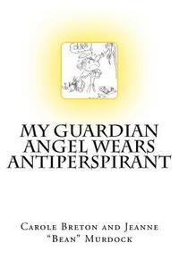 bokomslag My Guardian Angel Wears Antiperspirant
