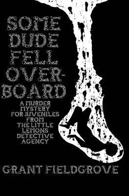 Some Dude Fell Overboard: A Murder Mystery for Juveniles from The Little Lemons Detective Agency 1