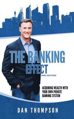 bokomslag The Banking Effect - 3rd Edition: Acquiring wealth with your own private banking system.