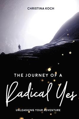 The Journey of a Radical Yes: Unleashing Your Adventure 1