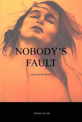 bokomslag Nobody's Fault: Love Art & Poetry