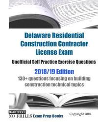 bokomslag Delaware Residential Construction Contractor License Exam Unofficial Self Practice Exercise Questions 2018/19 Edition: 130+ questions focusing on buil