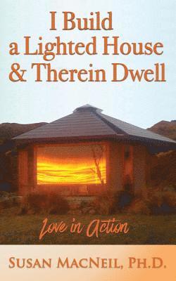 I Build a Lighted House and Therein Dwell: Love in Action 1