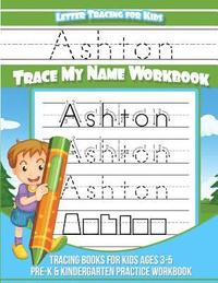 bokomslag Ashton Letter Tracing for Kids Trace my Name Workbook: Tracing Books for Kids ages 3 - 5 Pre-K & Kindergarten Practice Workbook