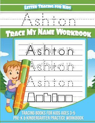 bokomslag Ashton Letter Tracing for Kids Trace my Name Workbook: Tracing Books for Kids ages 3 - 5 Pre-K & Kindergarten Practice Workbook