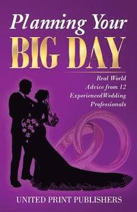 bokomslag Planning Your Big Day: Real World Advice from 12 Experienced Wedding Professionals