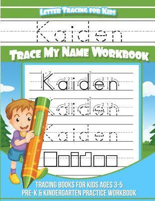 Kaiden Letter Tracing for Kids Trace my Name Workbook: Tracing Books for Kids ages 3 - 5 Pre-K & Kindergarten Practice Workbook 1