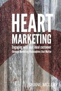 bokomslag Heart Marketing: Engaging with your Ideal Customer through Marketing Philosophies that Matter